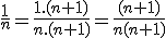 \frac{1}{n} = \frac{1.(n+1)}{n.(n+1)} = \frac{(n+1)}{n(n+1)} 